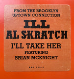 Ill Al Skratch : I'll Take Her / The Brooklyn Uptown Connection (12")