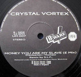 Crystal Vortex : Money You Are My Slave (12")