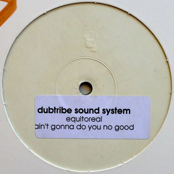 Dubtribe Sound System : Equitoreal / Ain't Gonna Do You No Good (12", W/Lbl)