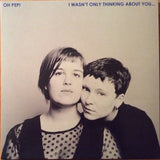Oh Pep! : I Wasn't Only Thinking About You (LP, Album, Blu)