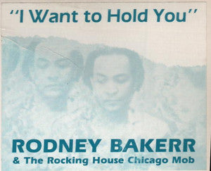 Rodney Bakerr & The Rocking House Chicago Mob : I Want To Hold You (12")