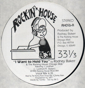 Rodney Bakerr & The Rocking House Chicago Mob : I Want To Hold You (12")