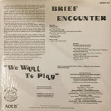 Brief Encounter : We Want To Play (LP, Album, RE)