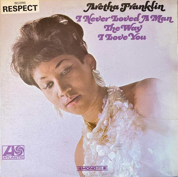 Aretha Franklin : I Never Loved A Man The Way I Love You (LP, Album, Mono, Ter)