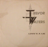 Trevor Walters : Love's A Lie / Never Let Her Slip Away (12")