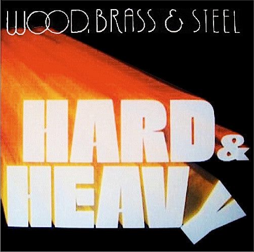 Wood, Brass & Steel : Hard & Heavy (LP, Album)