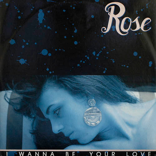 Rose (2) : I Wanna Be Your Love (12")