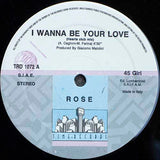 Rose (2) : I Wanna Be Your Love (12")