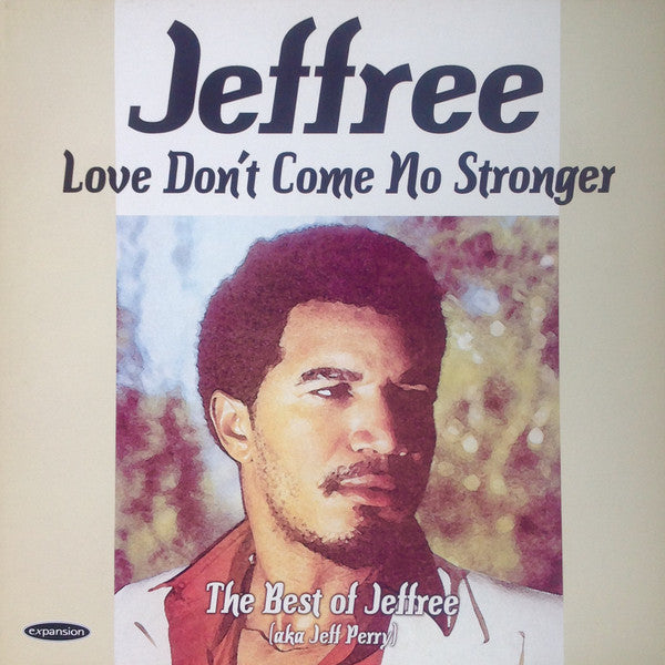 Jeffree* : Love Don't Come No Stronger The Best Of Jeffree (aka Jeff Perry) (LP, Comp)