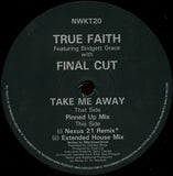 True Faith Featuring Bridget Grace With Final Cut : Take Me Away (12")