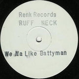 Ruff Neck : We Na Like Batty Man (12", W/Lbl, Sta)