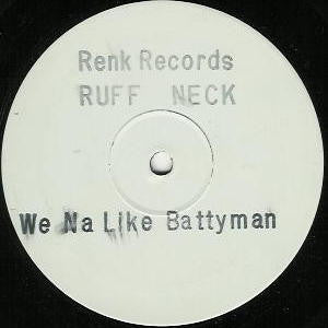 Ruff Neck : We Na Like Batty Man (12", W/Lbl, Sta)