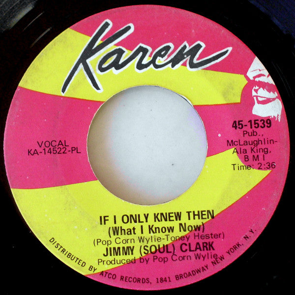 Jimmy (Soul) Clark* : If I Only Knew Then (What I Know Now) (7", Single, Pla)