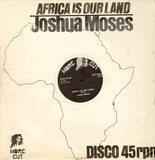 Joshua Moses (2) : Africa Is Our Land / Home (12")