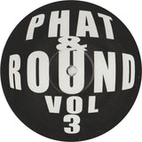 Unknown Artist : Phat & Round Vol 3 (12")
