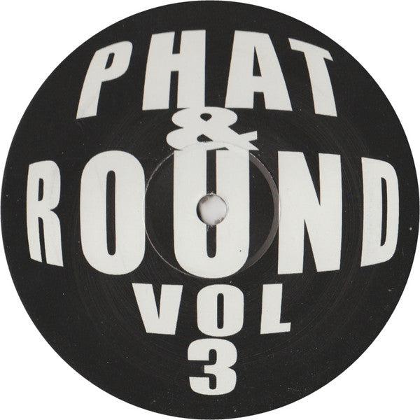 Unknown Artist : Phat & Round Vol 3 (12")