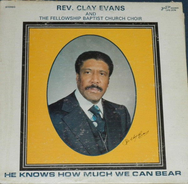 Rev. Clay Evans And The Fellowship Baptist Church Choir* : He Knows How Much We Can Bear (LP, Album)