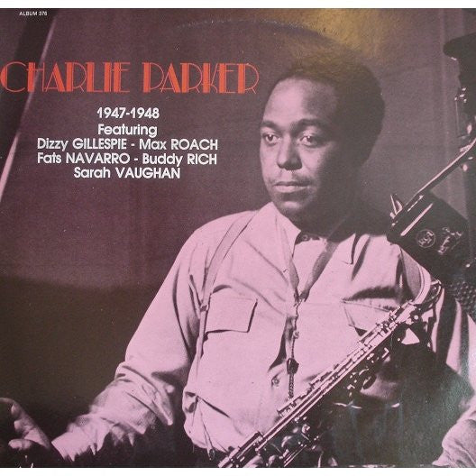 Charlie Parker Featuring Dizzy Gillespie - Max Roach - Fats Navarro - Buddy Rich - Sarah Vaughan : 1947-1948 (2xLP, Comp)