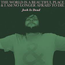 The World Is A Beautiful Place & I Am No Longer Afraid To Die : Josh Is Dead (7", EP, Ltd, Dar)