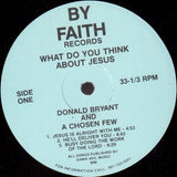 Donald Bryant* And Chosen Few, A : What Do You Think About Jesus (LP, Album)