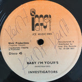 Investigators* : Baby I'm Yours / I Want Your Love (12")