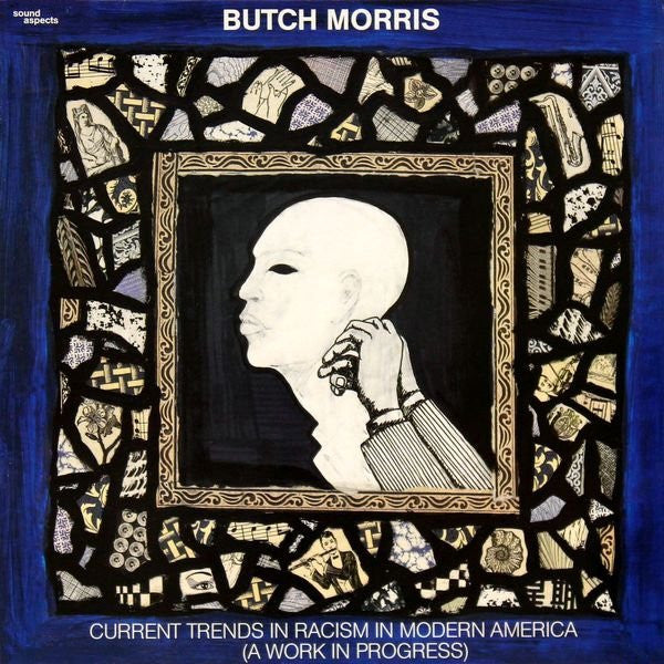 Butch Morris : Current Trends In Racism In Modern America (A Work In Progress) (LP, Album)
