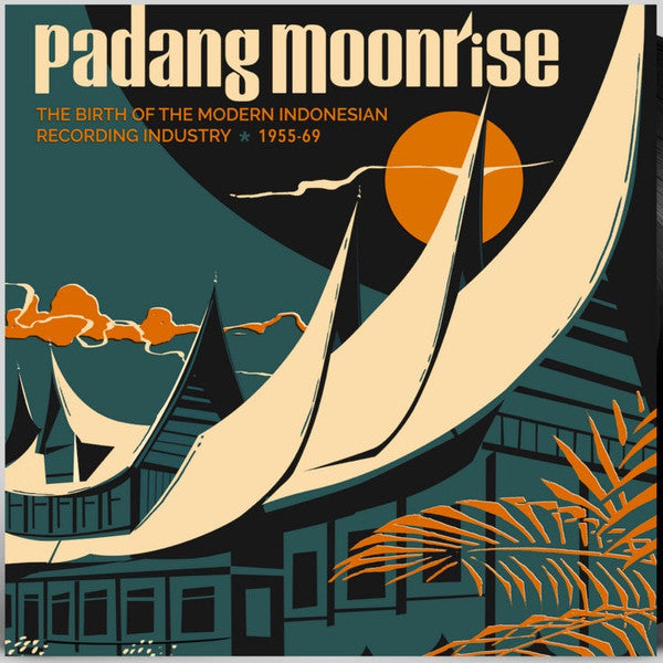 Various : Padang Moonrise - The Birth Of The Modern Indonesian Recording Industry (1955-69) (2xLP, Comp + 7", Comp)