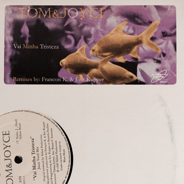 Tom & Joyce : Vai Minha Tristeza (Remixes By Francois K. & Eric Kupper) (12")