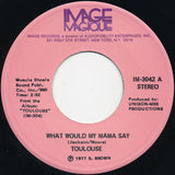 Toulouse (2) : What Would My Mama Say (7")